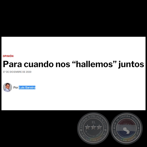 PARA CUANDO NOS HALLEMOS JUNTOS - Por LUIS BAREIRO - Domingo, 27 de Diciembre de 2020